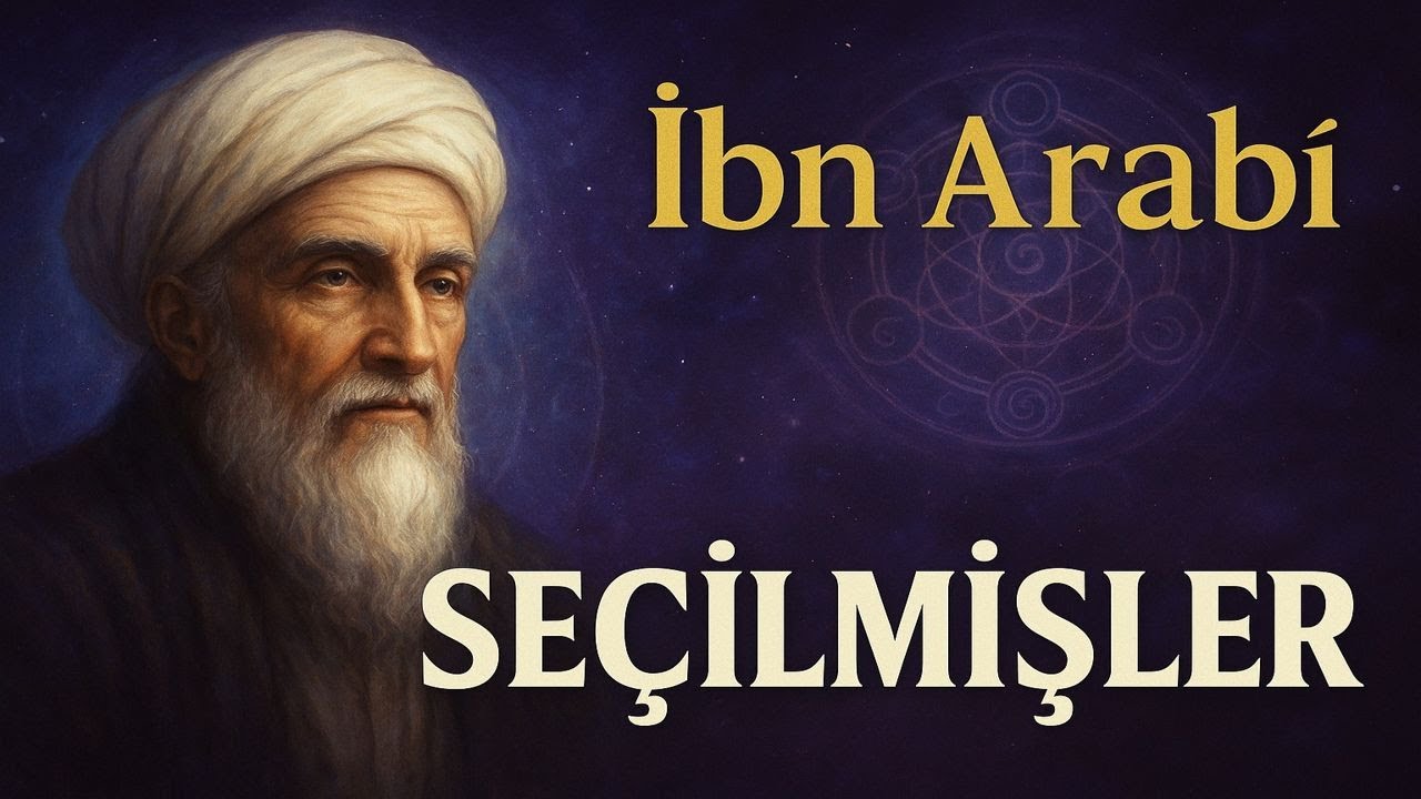 Gerçek Seçilmişler Kimler? İbn Arabî Bu Gizemi Açıklıyor