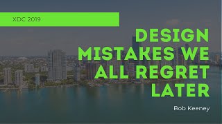 Design Mistakes We All Regret Later | Xojo Developer Conference 2019 Session