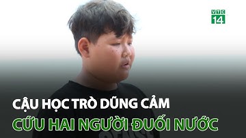 Cậu học trò dũng cảm cứu hai người đuối nước | VTC14