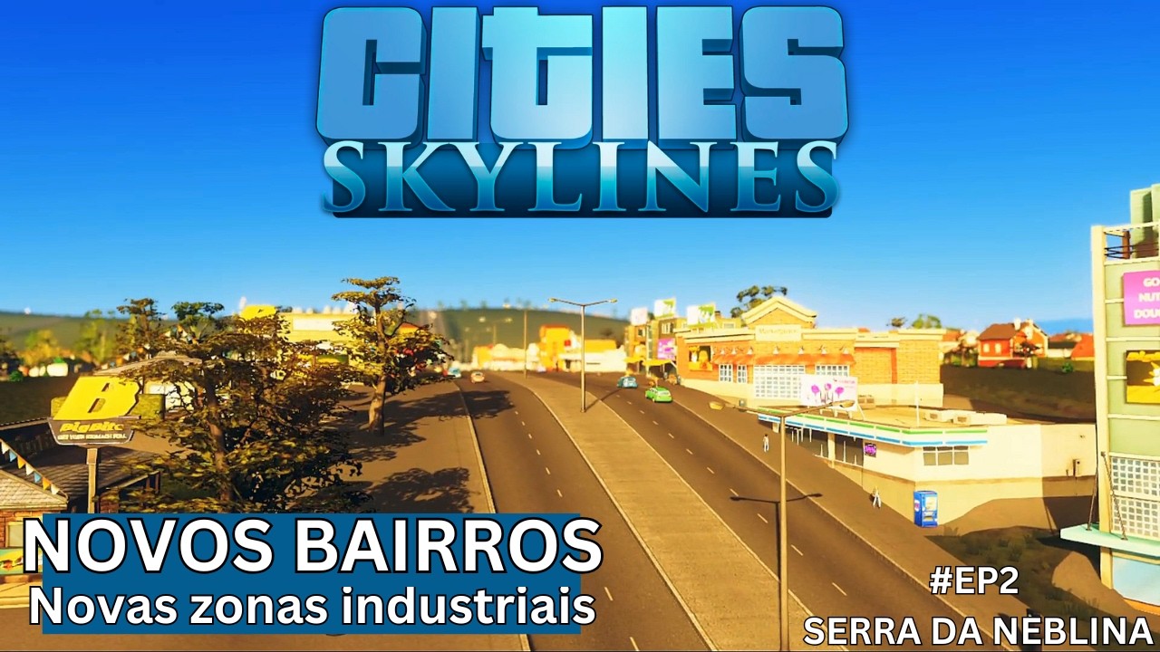 [EP2] Cities: Skylines - Novos bairros e zonas industriais! (Serra da Neblina)