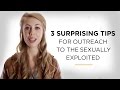 3 Surprising Tips for Outreach to the Sexually Exploited