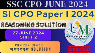 SSC CPO 2024 Tier-1 Reasoning Solution | 27 June 2nd Shift | CPO Solved Paper | UNSTOPPABLE MATH