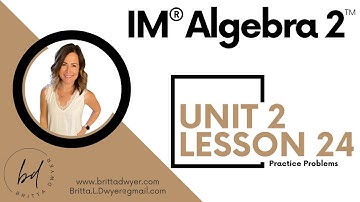Unit 2 Lesson 24 Practice Problems IM® Algebra 2TM authored by Illustrative Mathematics®