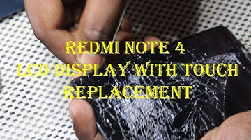 REDMI NOTE 4 LCD DISPLAY WITH TOUCH ASSEMBLY REPLACEMENT
