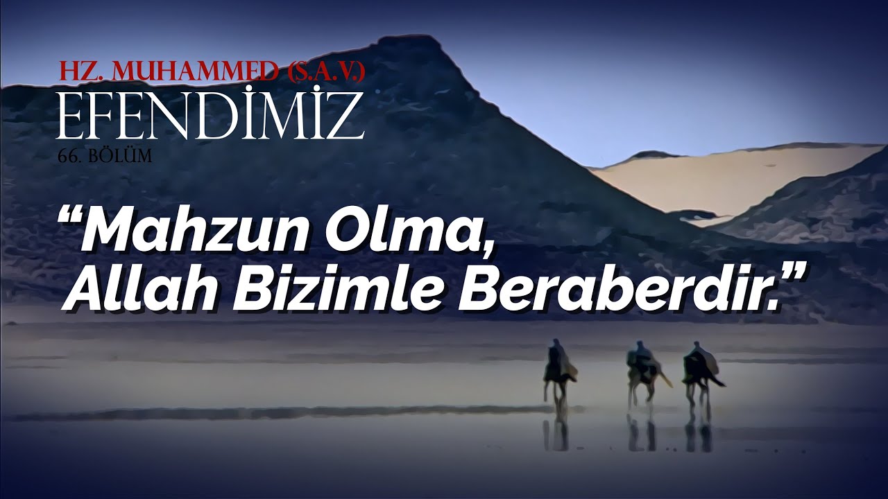 ''ALLAH BİZİMLE BERABERDİR '' / HZ. MUHAMMED (S.A.V.) EFENDİMİZ 66 ...