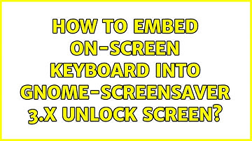 Ubuntu: How to embed on-screen keyboard into gnome-screensaver 3.x unlock screen? (2 Solutions!!)