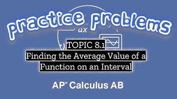 AP Calculus AB TOPIC 8.1 Finding the Average Value of a Function on an Interval