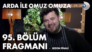 Arda ile Omuz Omuza 95. Bölüm Fragmanı - Eser Yenenler (SEZON FİNALİ)