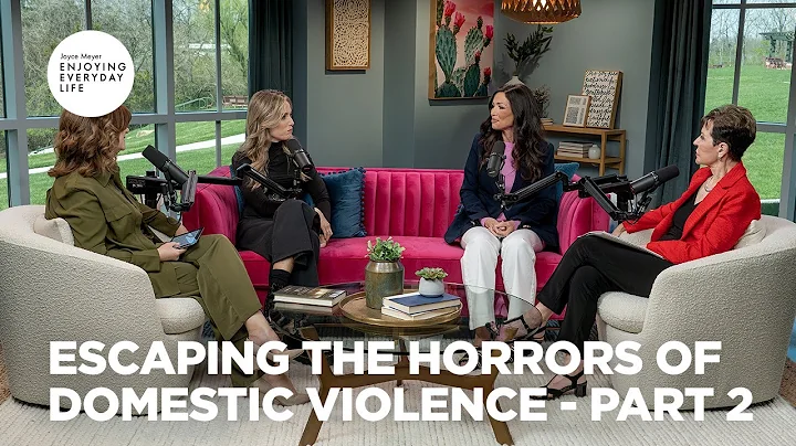 Escaping the Horrors of Domestic Violence - Pt 2 | Enjoying Everyday Life | Joyce Meyer
