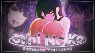 【SAD】Oshi No Ko [ AMV/EDIT ] - Someone You Loved | 4K