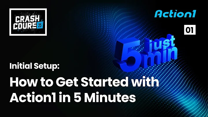 Crash Course #1 – Initial Setup: How to Get Started with Action1 in 5 Minutes