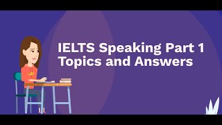 IELTS Speaking Part 1 Topics and Answers