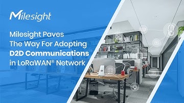 Webinar | Milesight Paves the Way for Adopting D2D Communications in LoRAWAN® Network