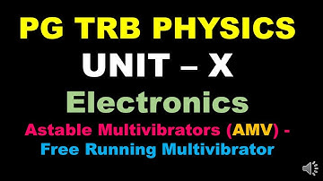 PG TRB – PHYSICS | UNIT – X | Electronics | Astable Multivibrators(AMV) | SS Academy for physics