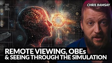 Remote Viewing, Out of Body Experiences & Seeing Through the Simulation | Chris Ramsay