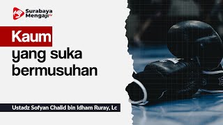 Kaum yang suka bermusuhan - Ustadz Sofyan Chalid bin Idham Ruray, Lc