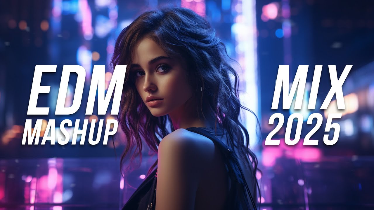 EDM Mashup Mix 2025 | Best Mashups & Remixes of Popular Songs - Party Music 2025 EDM Mashup Mix 2025 | Best Mashups & Remixes of Popular Songs - Party Music 2025