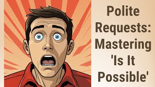 "Unlock the Power of Politeness: Mastering 'Is It Possible' Requests"