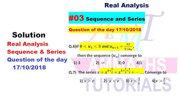 #03 Real Analysis-Question of the day 17/10/ 2018 Q. 6 and 7, Sequence and Series problem