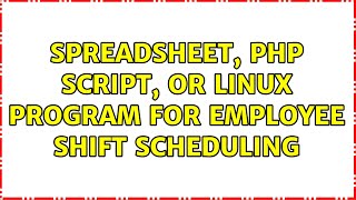 Spreadsheet, PHP Script, or Linux program for employee shift scheduling