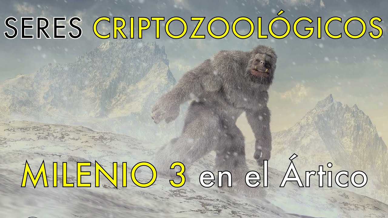 Seres Criptozoológicos - Milenio 3 en el Ártico