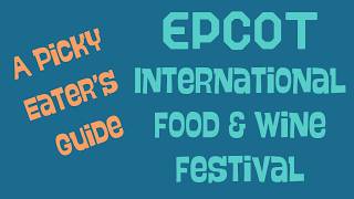 A Picky Eater's Guide to the EPCOT Food and Wine Festival