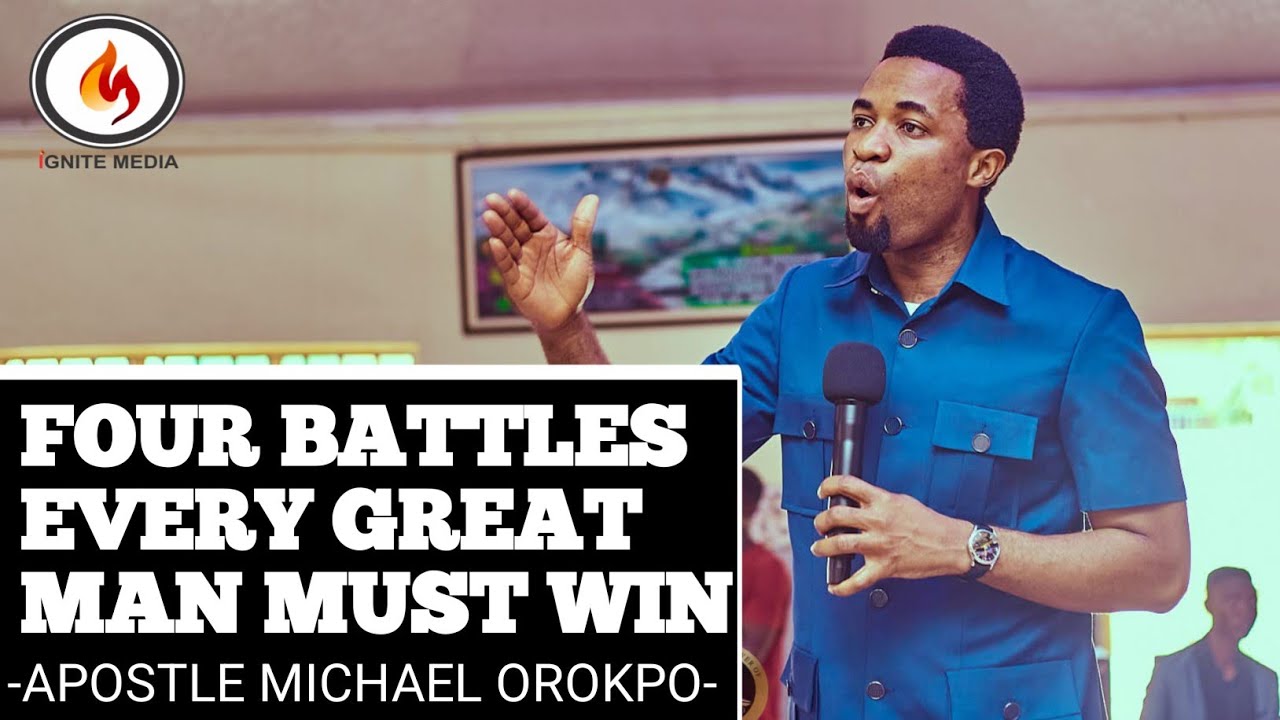Four Battles Every Great Man Must Win -Apostle Michael Orokpo- @IgniteMedia-d4m 