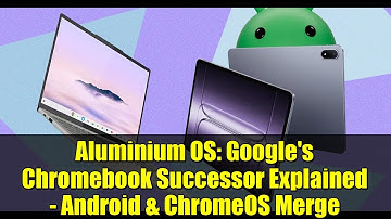 Aluminium OS: Google