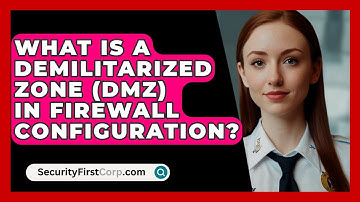 What Is A Demilitarized Zone (DMZ) In Firewall Configuration? - SecurityFirstCorp.com