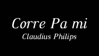 Miniatura del video "Corre pa mi - Claudius Philips"