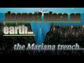 the living planet earth...the  deepest place on earth...mriana trench...