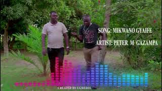 MIKWANO GYAIFE BY PETER M GAZAMPA