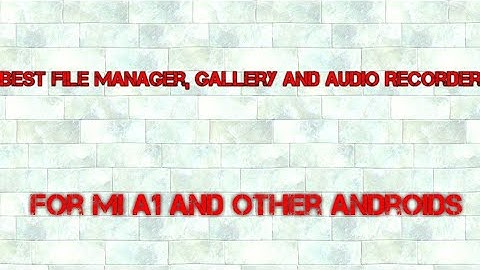 🔥Best File Manager, Gallery and Audio Recorder for Mi A1 and other Androids