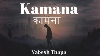 Kamana  कामना - Yabesh Thapa (Lyrics / Lyrics Video)