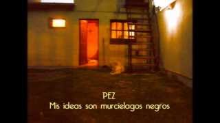 Video thumbnail of "Mis ideas son murciélagos negros (PEZ)"