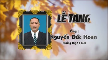 LỄ TANG ÔNG NGUYỄN ĐỨC HOAN 2024