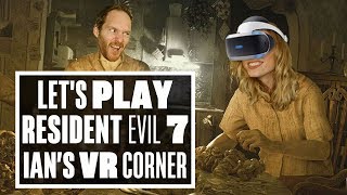 Introducing Resident Evil 7 VR to a Resident Evil Addict! - Ian's VR Corner (Let's Play Resi 7 VR)