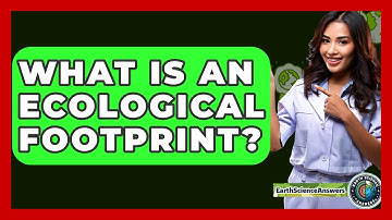 What Is An Ecological Footprint? - Earth Science Answers