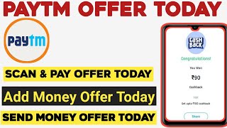 Paytm New Offer Today | Paytm Add money Offer | Scan & Pay | Send Money Offer Today | Paytm Cashback