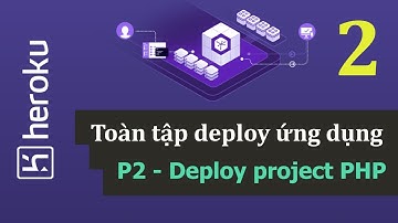 Hướng dẫn deploy lên Heroku - Phần 02 Deploy Project PHP & MySQL