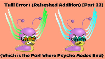 Tulli Error 1 (Refreshed Addition) [Part 22] {Which is the Part Where Psycho Modes End}