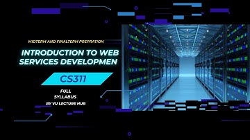 CS311 Short Lecture 1 | Midterm & Final Term Preparation 2025 | Web Services Basics | VU