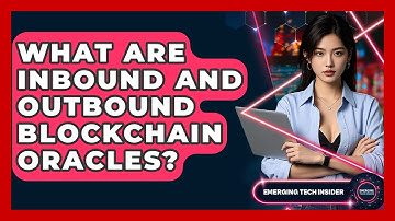 What Are Inbound And Outbound Blockchain Oracles? - Emerging Tech Insider