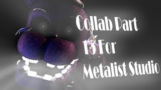 (FNAF/SFM) Collab Part 15 For Metalist Studios
