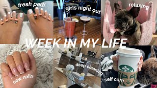 WEEK IN MY LIFE - new nails, fresh pedicure, girls night out, deep cleaning, date night 💕