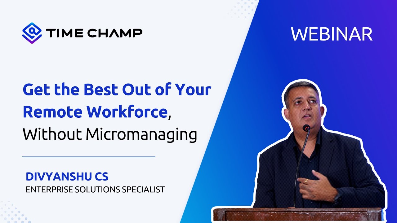 Get the Best Out of Your Remote Workforce, Without Micromanaging webinar replay