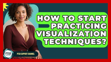 How To Start Practicing Visualization Techniques? - PTSD Support Channel