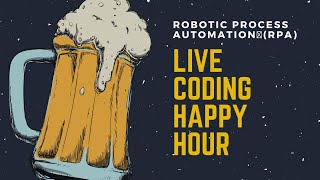 Robotic Process Automation 🤖🤖 (RPA) | Live Coding Happy Hour