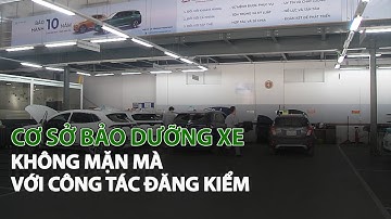 Cơ sở bảo dưỡng xe không mặn mà với công tác Đăng Kiểm| VTC14