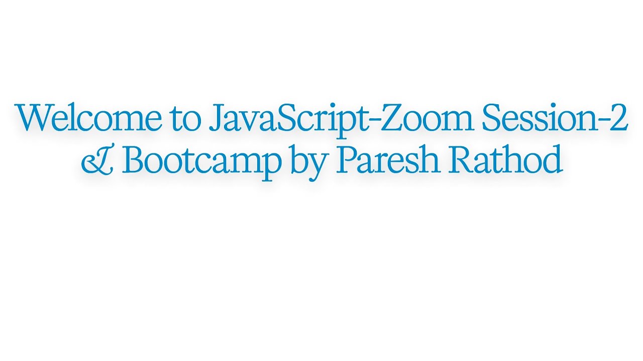 JavaScript: Zoom Session 2 and Coding Bootcamp